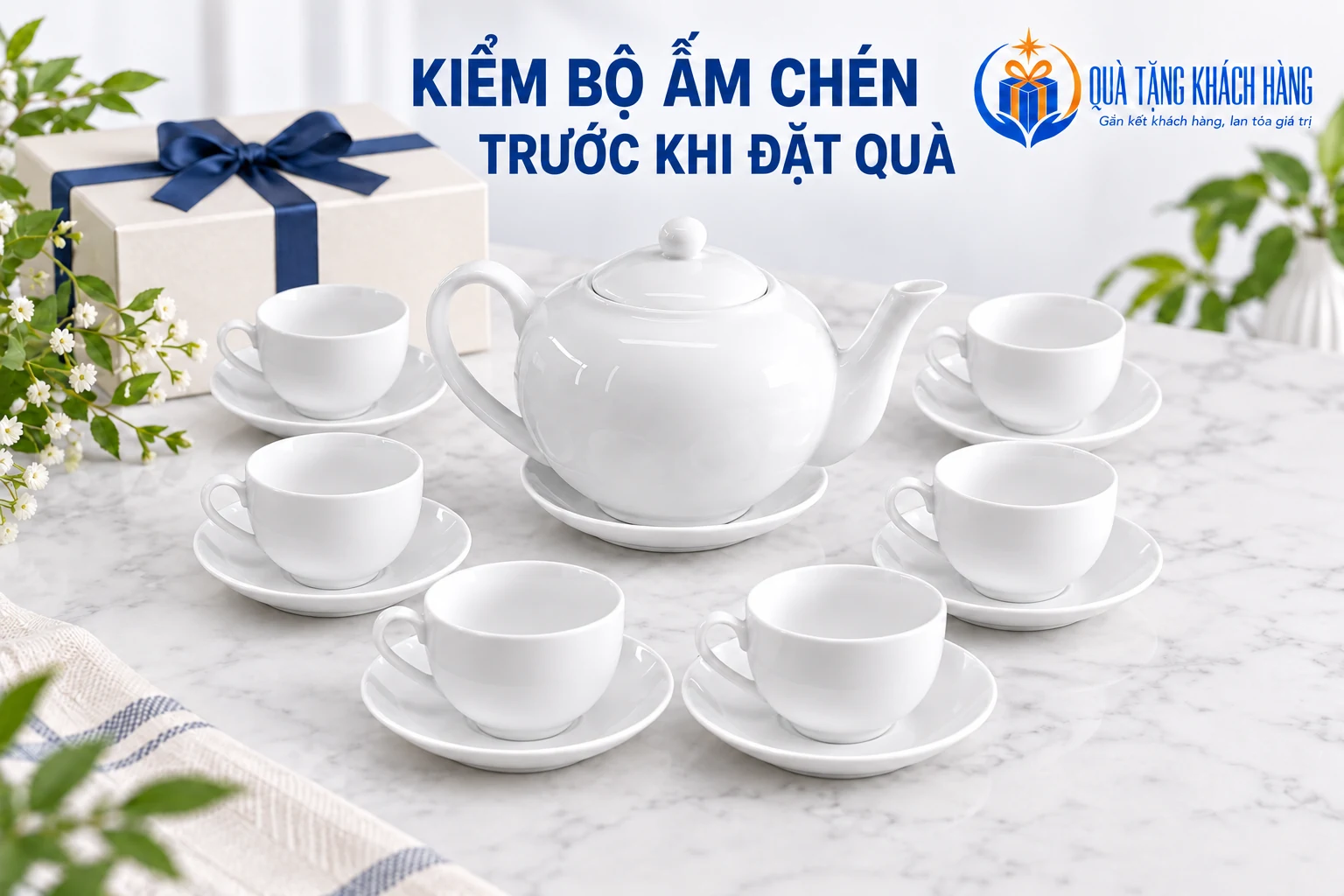 Banner Kiểm bộ ấm chén trước khi đặt quà, bộ trà trắng sáu chén và nhận diện Quà Tặng Khách Hàng.